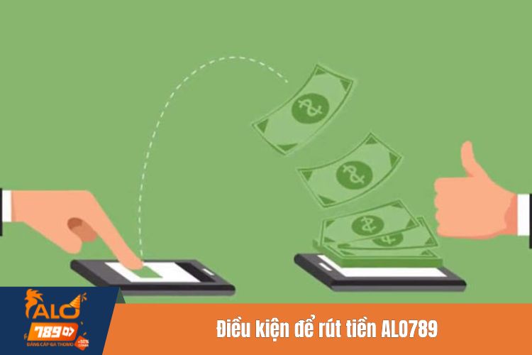 Điều kiện để rút tiền ALO789