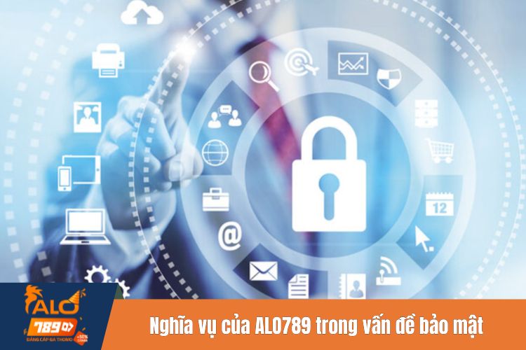 Nghĩa vụ của Alo789 trong vấn đề bảo mật